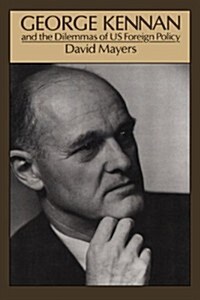 George Kennan: And the Dilemmas of Us Foreign Policy (Paperback)