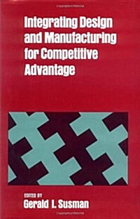Integrating Design and Manufacturing for Competitive Advantage (Hardcover)
