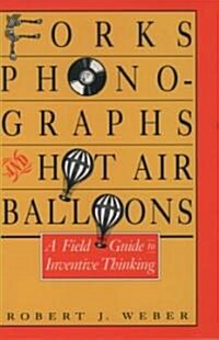 Forks, Phonographs, and Hot Air Balloons: A Field Guide to Inventive Thinking (Hardcover)