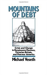 Mountains of Debt: Crisis and Change in Renaissance Florence, Victorian Britain, and Postwar America (Hardcover)