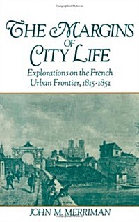 The Margins of City Life: Explorations on the French Urban Frontier, 1815-1851 (Hardcover)