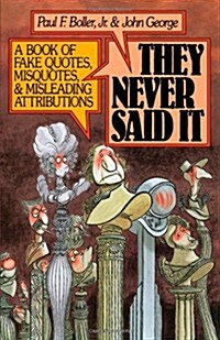 They Never Said It : A Book of Fake Quotes, Misquotes, and Misleading Attributions (Paperback)