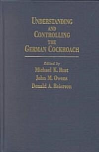 Understanding and Controlling the German Cockroach (Hardcover)