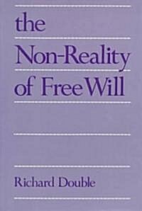 The Non-Reality of Free Will (Hardcover)