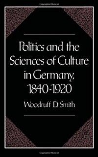 Politics and the Sciences of Culture in Germany, 1840-1920 (Hardcover)