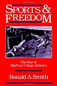 Sports and Freedom: The Rise of Big-Time College Athletics (Paperback)