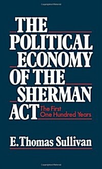 The Political Economy of the Sherman ACT: The First One Hundred Years (Hardcover)