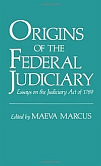 Origins of the Federal Judiciary: Essays on the Judiciary Act of 1789 (Hardcover)