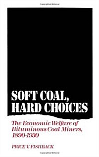 Soft Coal, Hard Choices: The Economic Welfare of Bituminous Coal Miners, 1890-1930 (Hardcover)