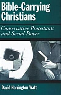 Bible-Carrying Christians: Conservative Protestants and Social Power (Hardcover)