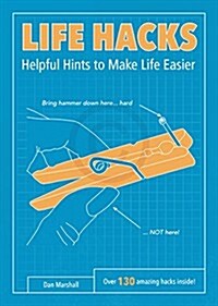 Life Hacks: Helpful Hints to Make Life Easier (Paperback)