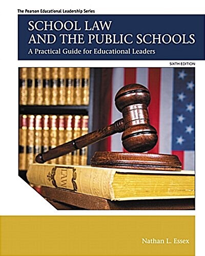 School Law and the Public Schools: A Practical Guide for Educational Leaders (Paperback, 6, Revised)