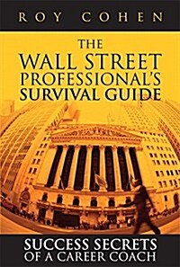 The Wall Street Professionals Survival Guide: Success Secrets of a Career Coach (Paperback) (Paperback)