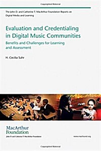 Evaluation and Credentialing in Digital Music Communities: Benefits and Challenges for Learning and Assessment (Paperback)