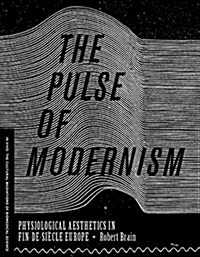 The Pulse of Modernism: Physiological Aesthetics in Fin-De-Si?le Europe (Hardcover)