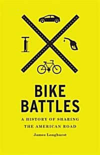 Bike Battles: A History of Sharing the American Road (Hardcover)