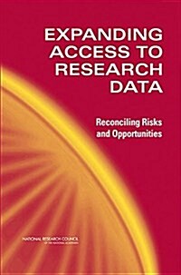 Expanding Access to Research Data: Reconciling Risks and Opportunities (Hardcover)
