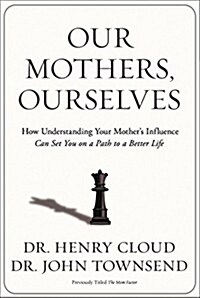 Our Mothers, Ourselves: How Understanding Your Mothers Influence Can Set You on a Path to a Better Life (Paperback)