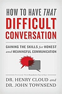 How to Have That Difficult Conversation: Gaining the Skills for Honest and Meaningful Communication (Paperback)