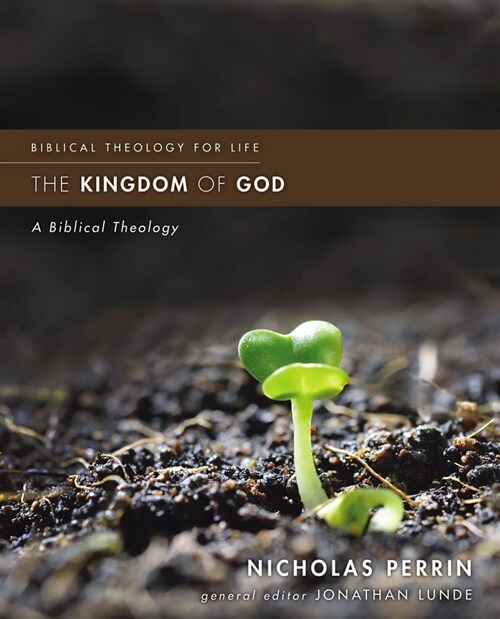 The Kingdom of God: A Biblical Theology (Paperback)