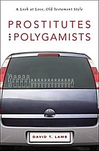 Prostitutes and Polygamists: A Look at Love, Old Testament Style (Paperback)