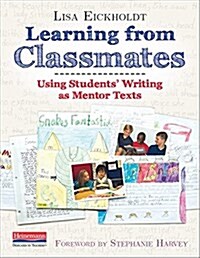 Learning from Classmates: Using Students Writing as Mentor Texts (Paperback)