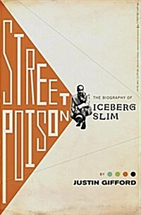 Street Poison: The Biography of Iceberg Slim (Hardcover)