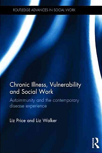 Chronic Illness, Vulnerability and Social Work : Autoimmunity and the Contemporary Disease Experience (Hardcover)