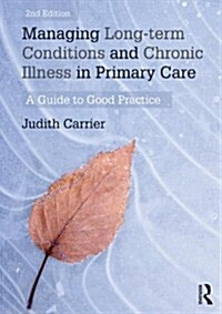 Managing Long-term Conditions and Chronic Illness in Primary Care : A Guide to Good Practice (Paperback, 2 ed)