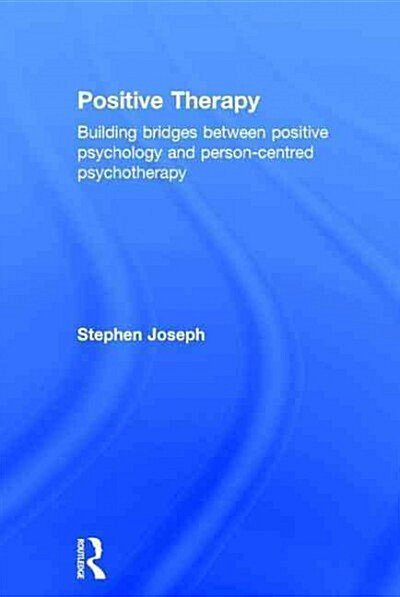 Positive Therapy : Building bridges between positive psychology and person-centred psychotherapy (Hardcover, 2 ed)