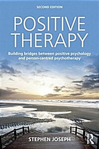 Positive Therapy : Building bridges between positive psychology and person-centred psychotherapy (Paperback, 2 ed)