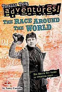 The Race Around the World (Totally True Adventures): How Nellie Bly Chased an Impossible Dream... (Paperback)