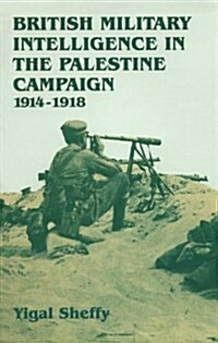 British Intelligence in the Palestinian Campaign 1914-1918 (Paperback)