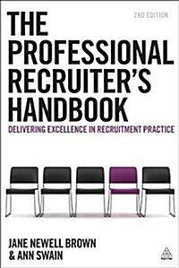 The Professional Recruiters Handbook : Delivering Excellence in Recruitment Practice (Hardcover, 2 Revised edition)