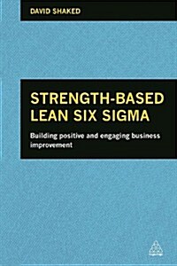 Strength-Based Lean Six Sigma : Building Positive and Engaging Business Improvement (Hardcover)