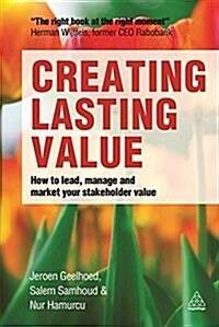 Creating Lasting Value: How to Lead, Manage and Market Your Stakeholder Value (Hardcover)