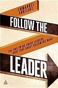 Follow the Leader: The One Thing Great Leaders Have That Great Followers Want (Hardcover)