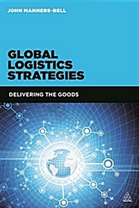 Global Logistics Strategies: Delivering the Goods (Hardcover)