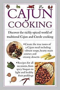 Cajun Cooking : Discover the Richly-Spiced World of Traditional Cajun and Creole Cooking (Hardcover)
