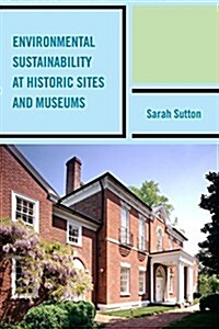 Environmental Sustainability at Historic Sites and Museums (Hardcover)