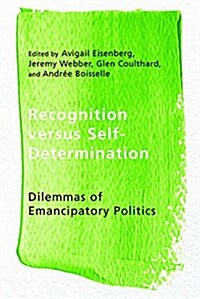 Recognition Versus Self-Determination: Dilemmas of Emancipatory Politics (Paperback)