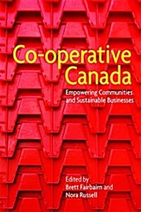 Co-Operative Canada: Empowering Communities and Sustainable Businesses (Paperback)