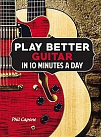 Play Better Guitar in 10 Minutes a Day (Hardcover)