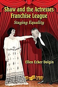 Shaw and the Actresses Franchise League: Staging Equality (Paperback)