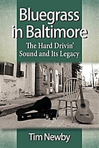 Bluegrass in Baltimore: The Hard Drivin Sound and Its Legacy (Paperback)