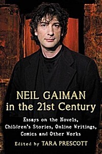 Neil Gaiman in the 21st Century: Essays on the Novels, Childrens Stories, Online Writings, Comics and Other Works (Paperback)