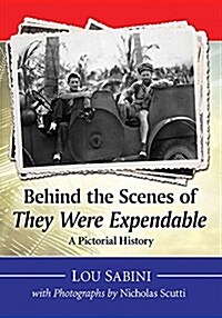 Behind the Scenes of They Were Expendable: A Pictorial History (Paperback)