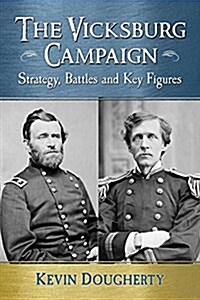 The Vicksburg Campaign: Strategy, Battles and Key Figures (Paperback)