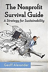The Nonprofit Survival Guide: A Strategy for Sustainability (Paperback)