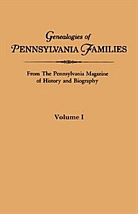 Genealogies of Pennsylvania Families from the Pennsylvania Magazine of History and Biography. Volume I (Paperback)